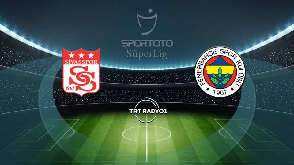 Sivasspor’un rakibi Fenerbahçe