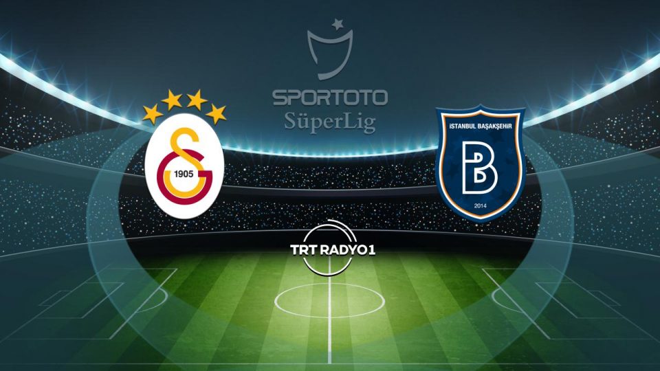 Galatasaray Başakşehir’i ağırlayacak